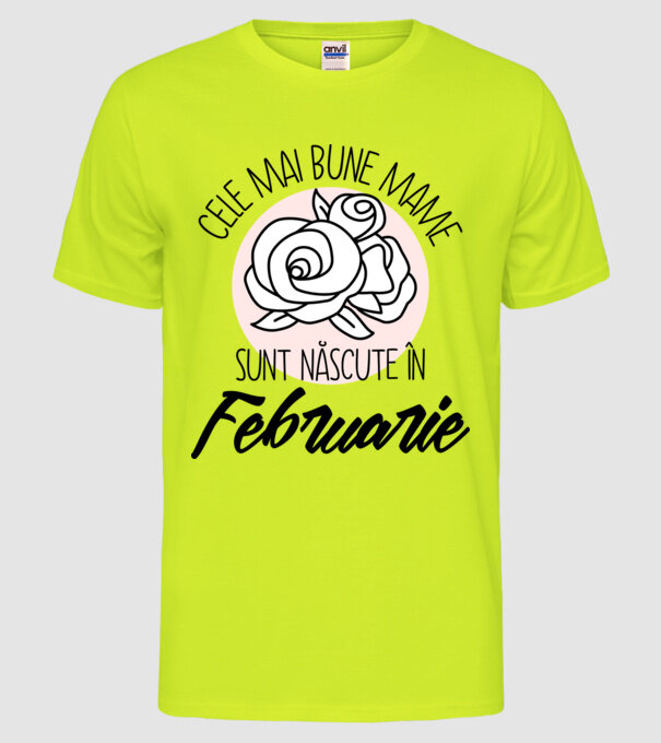 Cele mai bune mame sunt născute în Februarie model galben neon pe tricou