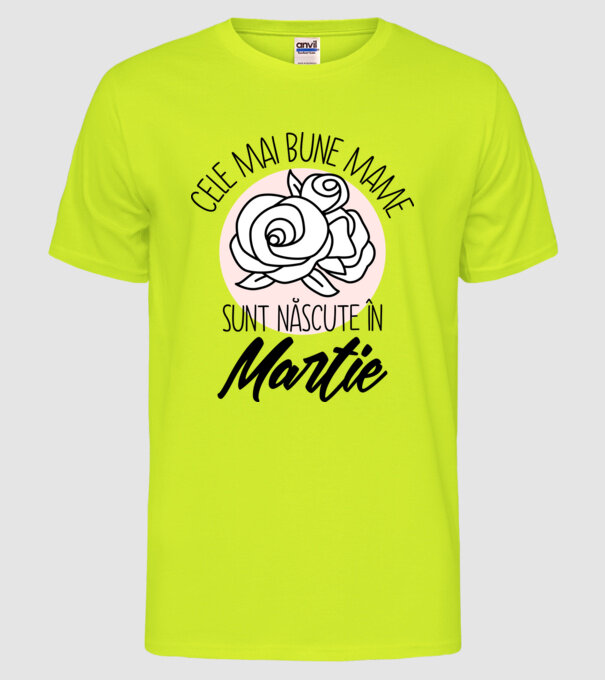 Cele mai bune mame sunt născute în Martie model galben neon pe tricou