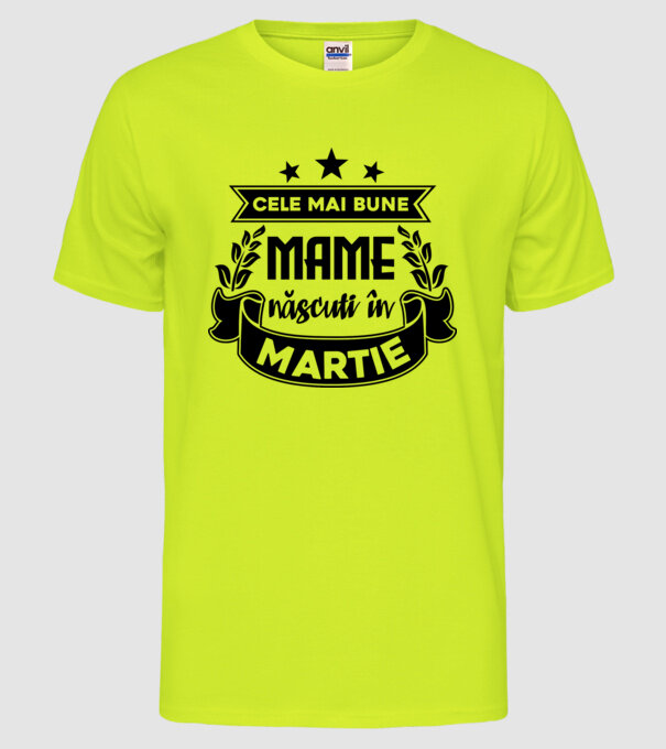 Cele mai bune mame sunt născuți în Martie model galben neon pe tricou