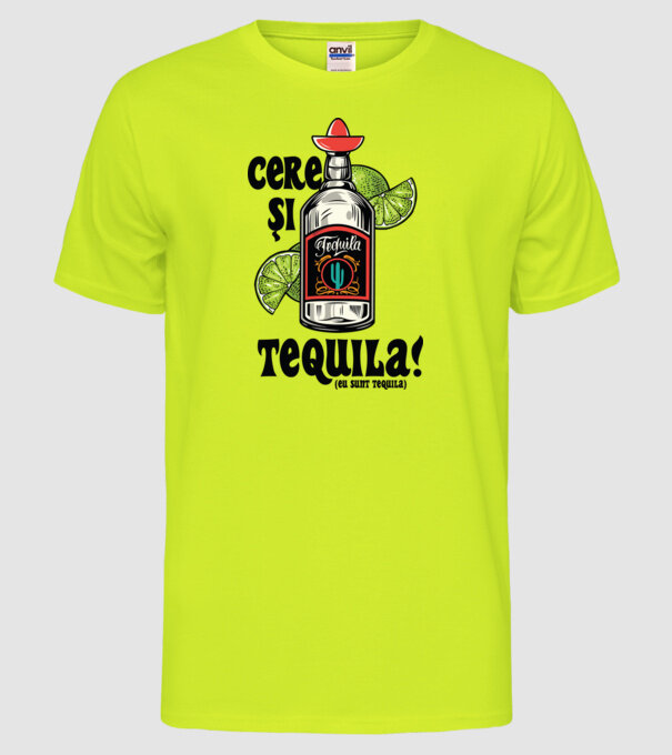cere și tequila! (eu sunt tequila) model galben neon pe tricou