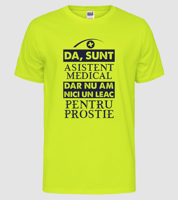 da, sunt asistent medical, dar nu am nici un leac pentru prostie model galben neon pe tricou