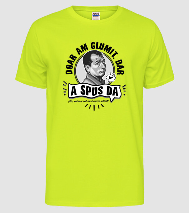 doar am glumit, dar - a spus da - na, care-i cel mai mare idiot model galben neon pe tricou