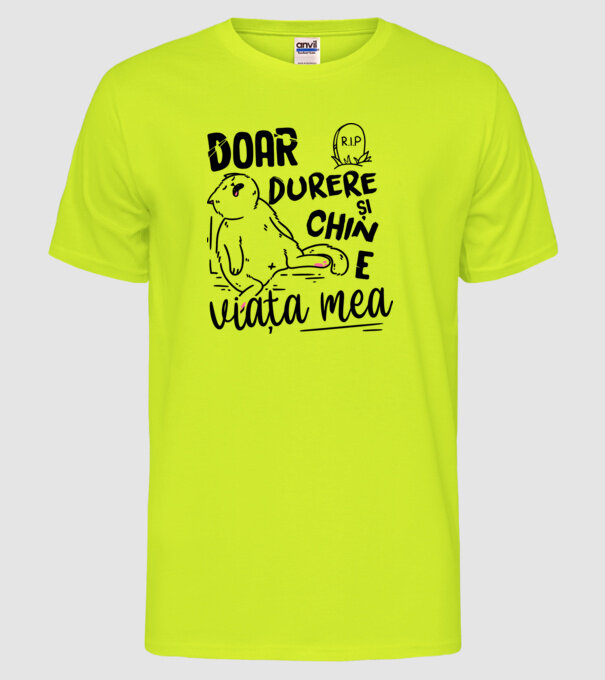 Doar durere și chin e viața mea model galben neon pe tricou
