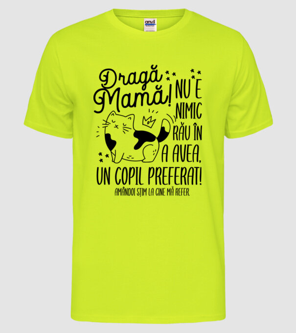 Dragă mamă! Nu e nimic rău în a avea un copil preferat! Amândoi știm la cine mă refer. model galben neon pe tricou