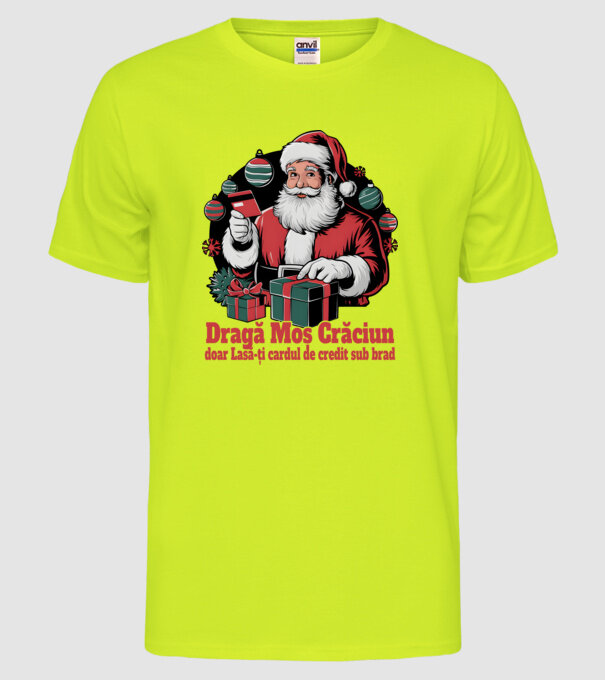 Dragă Mos Crăcium doar Lasă-ți cardul de credit sub brad model galben neon pe tricou