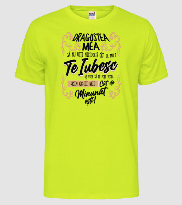 Dragostea mea! să nu uiți niciodată cât de mult te iubesc model galben neon pe tricou