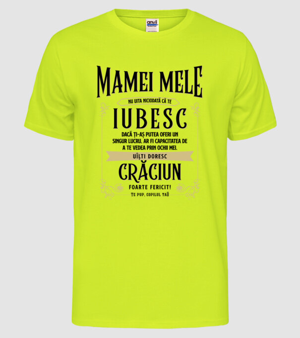 Mamei mele - nu uita niciodată că te iubesc - dacă ți-aș putea oferi un singur lucru, ar fi capacitatea de a te vedea prin ochii model galben neon pe tricou