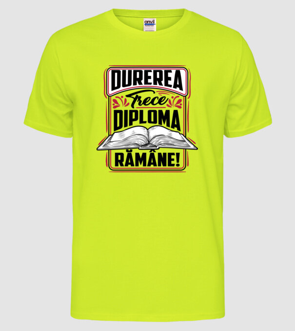 Durerea trece_diploma rămâne model galben neon pe tricou