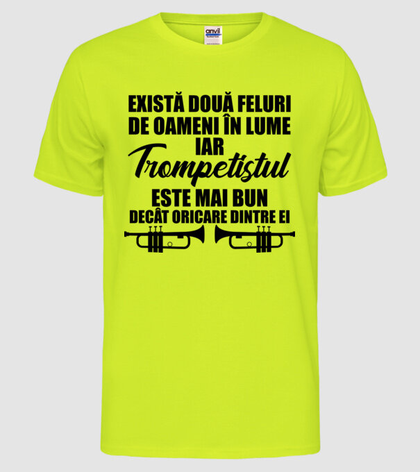 există două feluri de oameni în lume, iar trompetistul este mai bun decât oricare dintre ei model galben neon pe tricou