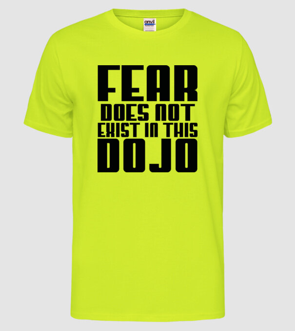fear doesnt exist in this dojo model galben neon pe tricou