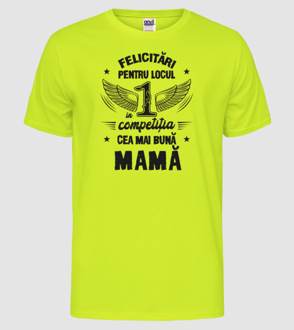 Felicitări pentru locul 1 în competiția Cea mai bună mamă! model galben neon pe tricou