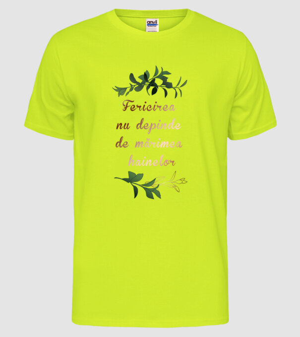 fericirea nu depinde de mărimea hainelor model galben neon pe tricou