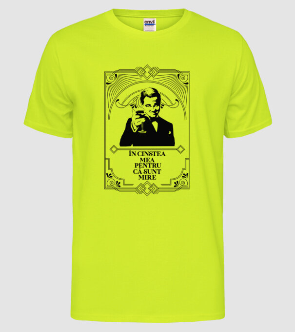 în cinstea mea, pentru că sunt mire model galben neon pe tricou