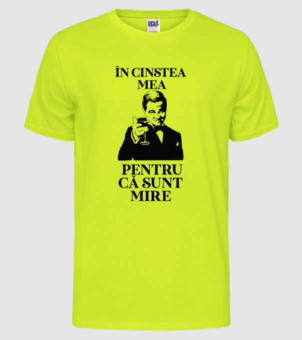 în cinstea mea, pentru că sunt mire model galben neon pe tricou