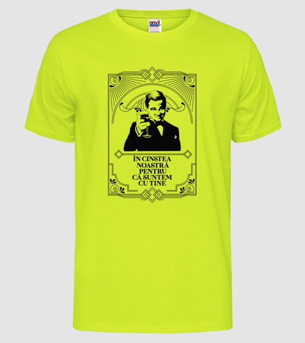 în cinstea noastră, pentru că suntem cu tine model galben neon pe tricou