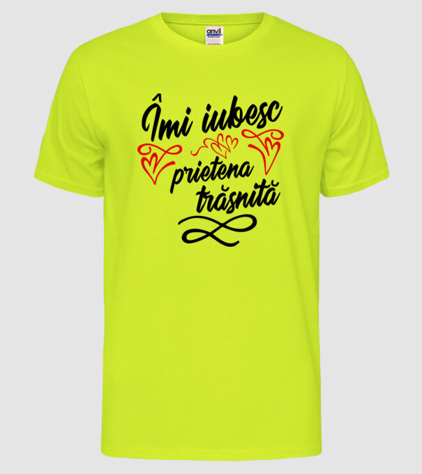 Îmi iubesc prietena trăsnită model galben neon pe tricou