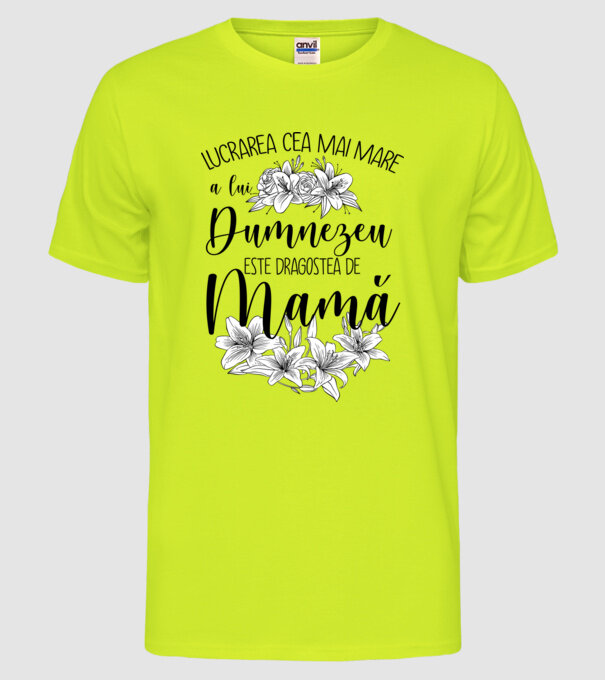 Lucrarea cea mai mare a lui Dumnezeu este dragostea de mamă model galben neon pe tricou