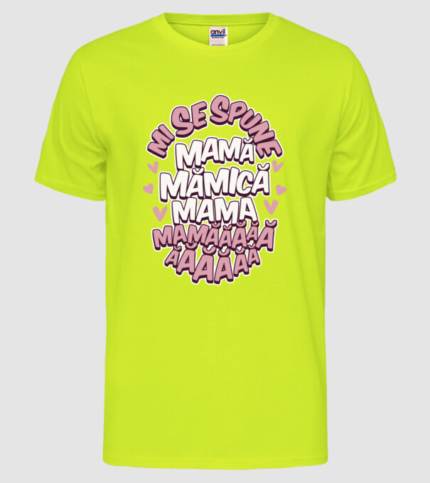 mi se spune: mamă, mămică, mama, mamăăăăăă model galben neon pe tricou