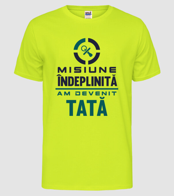 Misiune îndeplinită - am devenit tată model galben neon pe tricou