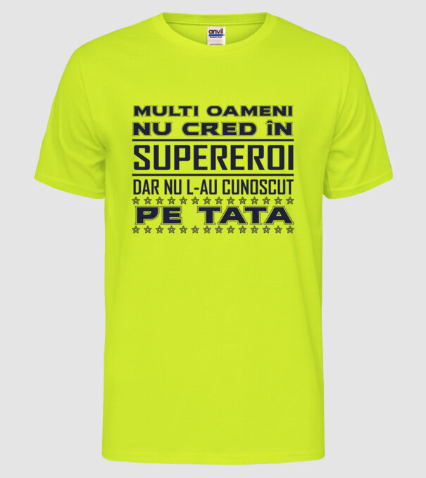 Mulți oameni nu cred în supereroi, dar nu l-au cunoscut pe tata model galben neon pe tricou