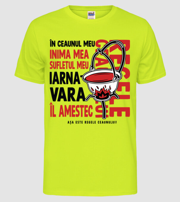 În ceaunul meu - Inima mea - Sufletul meu - Iarna - Vara - Îl amestec - Așa este regele ceaunului! - Regele ceaunului model galben neon pe tricou