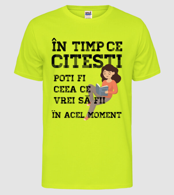 în timp ce citești poți fi ceea ce vrei să fii - în acel moment model galben neon pe tricou