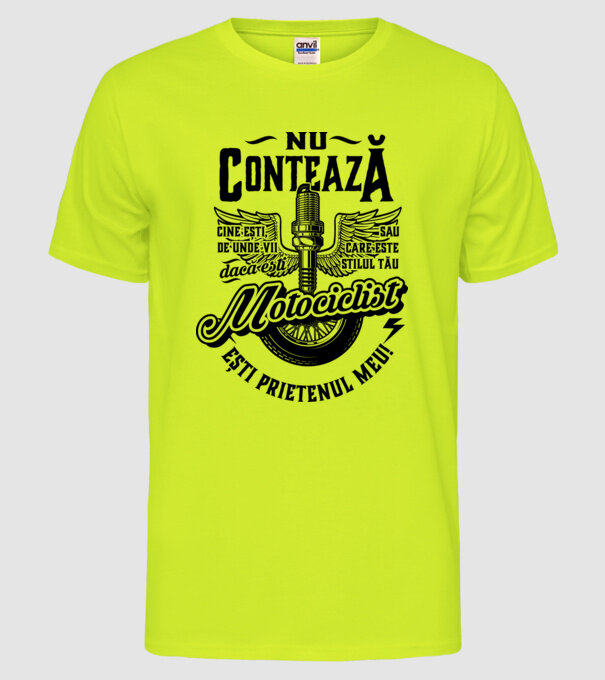 Nu contează cine ești, de unde vii sau care este stilul tău, dacă ești motociclist ești prietenul meu! model galben neon pe tricou