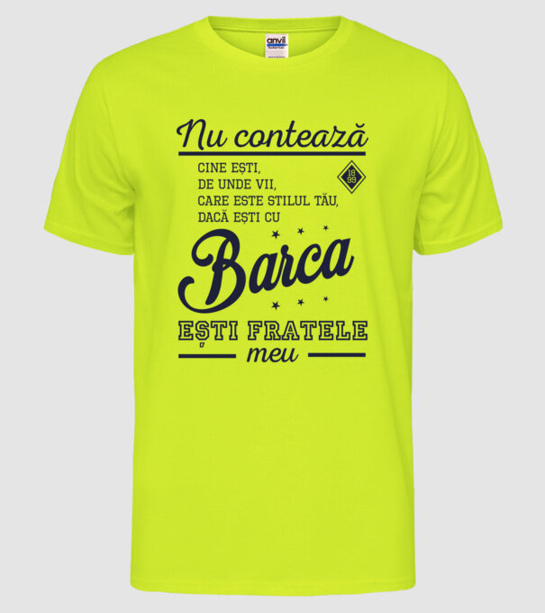 nu contează cine ești, de unde vii, care este stilul tău, dacă ești cu Barca, ești fratele meu model galben neon pe tricou