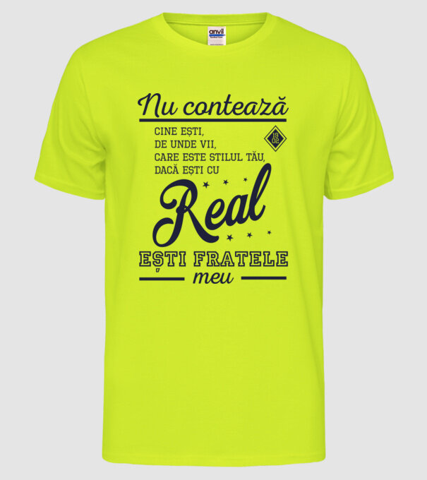 nu contează cine ești, de unde vii, care este stilul tău, dacă ești cu Real, ești fratele meu model galben neon pe tricou