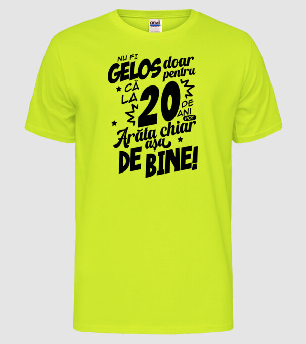 NU FI GELOS DOAR PENTRU CĂ LA 20 DE ANI model galben neon pe tricou