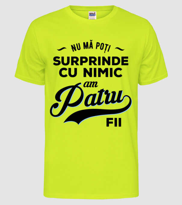 Nu mă poți surprinde cu nimic, am patru fii model galben neon pe tricou