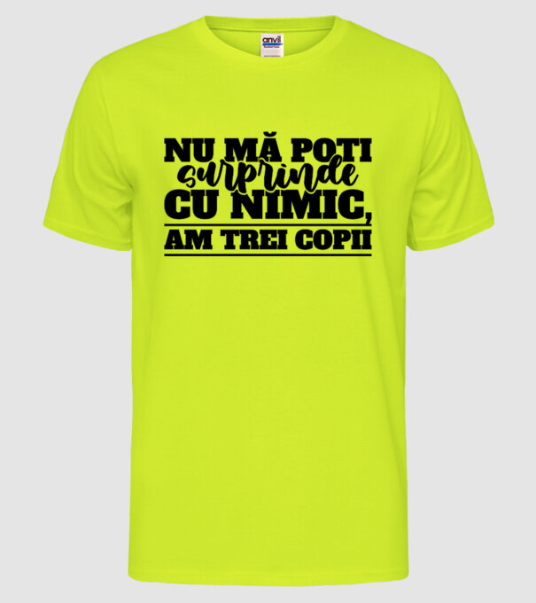 Nu mă poți surprinde cu nimic, am trei copii model galben neon pe tricou