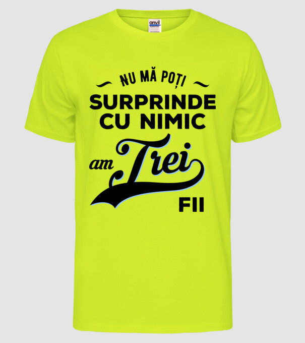 Nu mă poți surprinde cu nimic, am trei fii model galben neon pe tricou