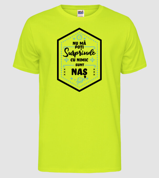 Nu mă poți surprinde cu nimic, sunt naș model galben neon pe tricou
