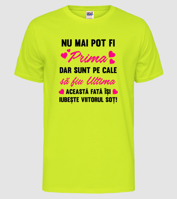 nu mai pot fi prima, dar sunt pe cale să fiu ultima - această fată își iubește viitorul soț! model galben neon pe tricou