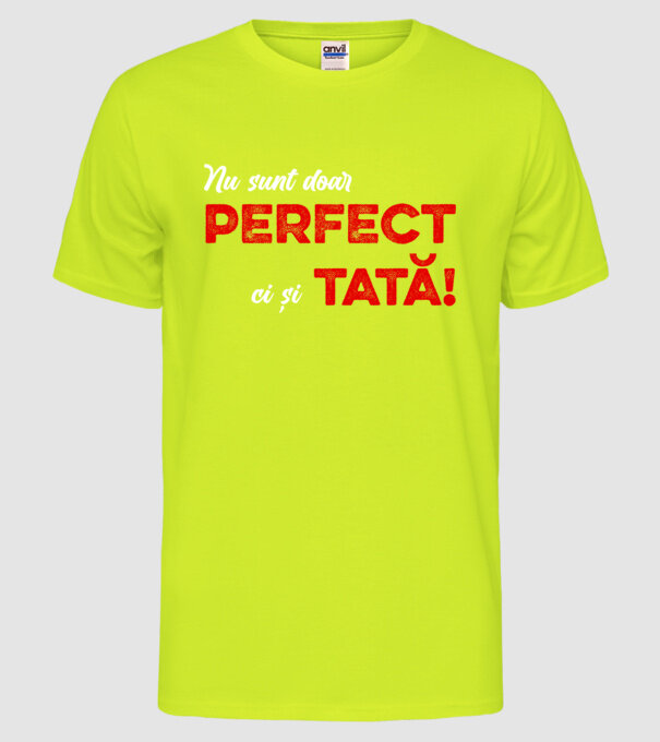 Nu sunt doar perfect, ci și tată! model galben neon pe tricou