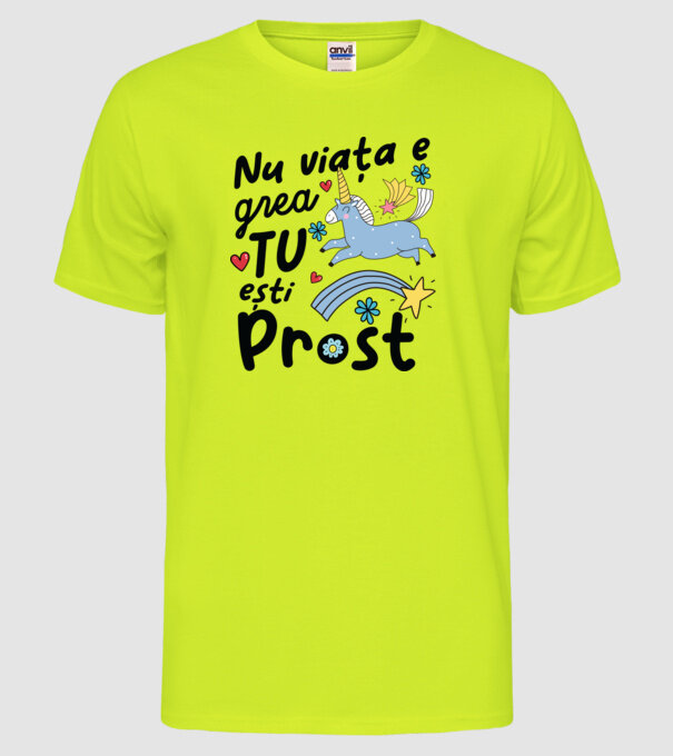 Nu viața e grea, tu ești prost model galben neon pe tricou