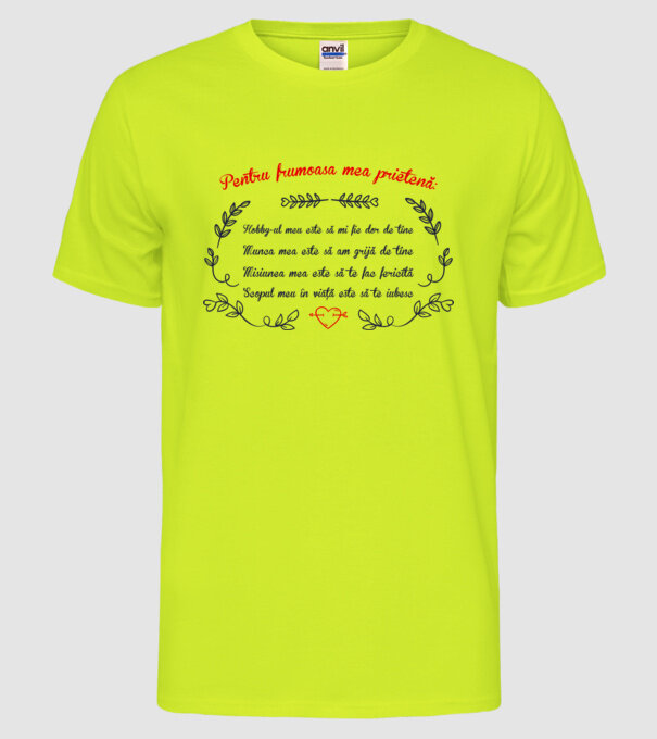 Pentru frumoasa mea prietenă: hobby-ul meu este să-mi fie dor de tine - munca mea este să am grijă de tine - misiunea mea este s model galben neon pe tricou