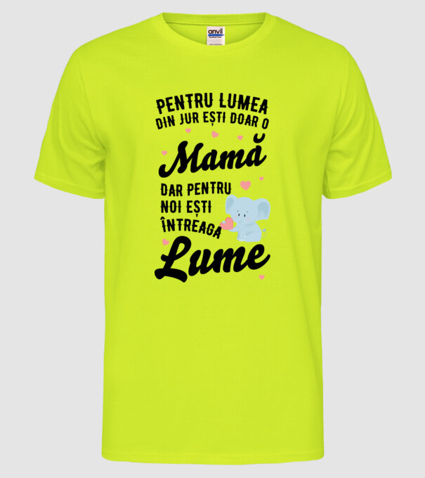 Pentru lumea din jur ești doar o mamă, dar pentru noi ești întreaga lumea model galben neon pe tricou