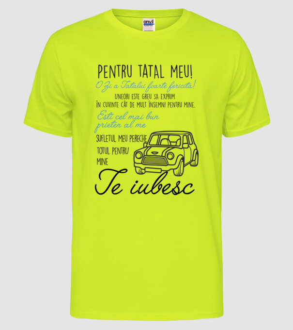 Pentru tatăl meu! O Zi a Tatălui foarte fericită! Uneori este greu să exprim în cuvinte cât de mult însemni pentru mine. Ești ce model galben neon pe tricou