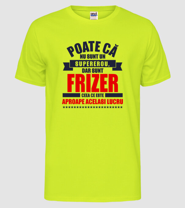 Poate că nu sunt un supererou, dar sunt FRIZER, ceea ce este aproape același lucru model galben neon pe tricou