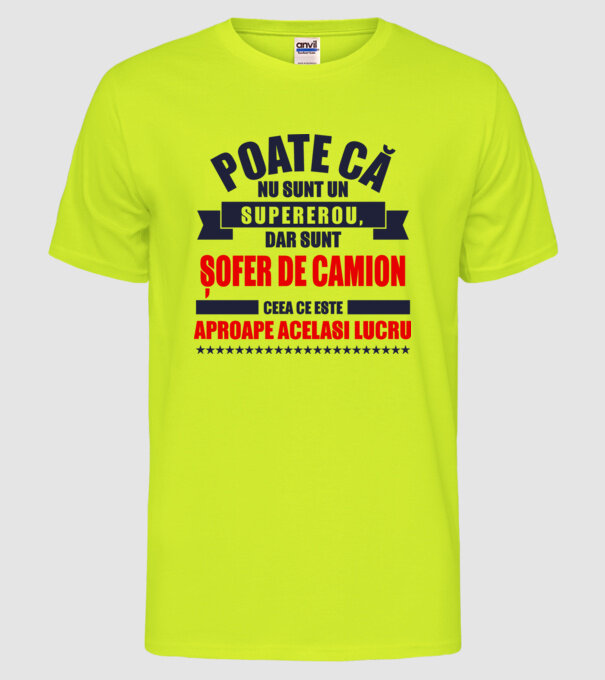 Poate că nu sunt un supererou, dar sunt ȘOFER DE CAMION, ceea ce este aproape același lucru model galben neon pe tricou