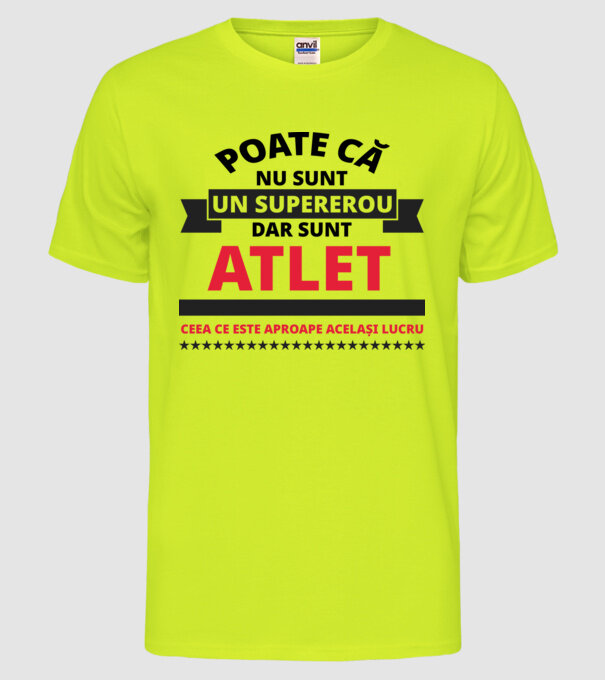 Poate că nu sunt un supererou, dar sunt ATLET, ceea ce este aproape același lucru model galben neon pe tricou