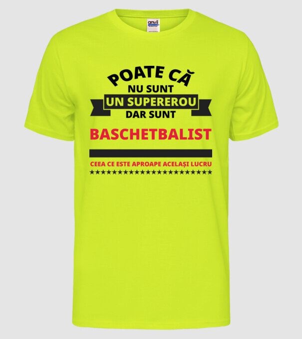 Poate că nu sunt un supererou, dar sunt BASCHETBALIST, ceea ce este aproape același lucru model galben neon pe tricou
