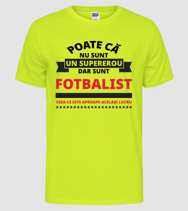 Poate că nu sunt un supererou, dar sunt FOTBALIST, ceea ce este aproape același lucru model galben neon pe tricou