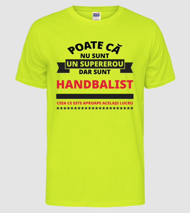 Poate că nu sunt un supererou, dar sunt HANDBALIST, ceea ce este aproape același lucru model galben neon pe tricou