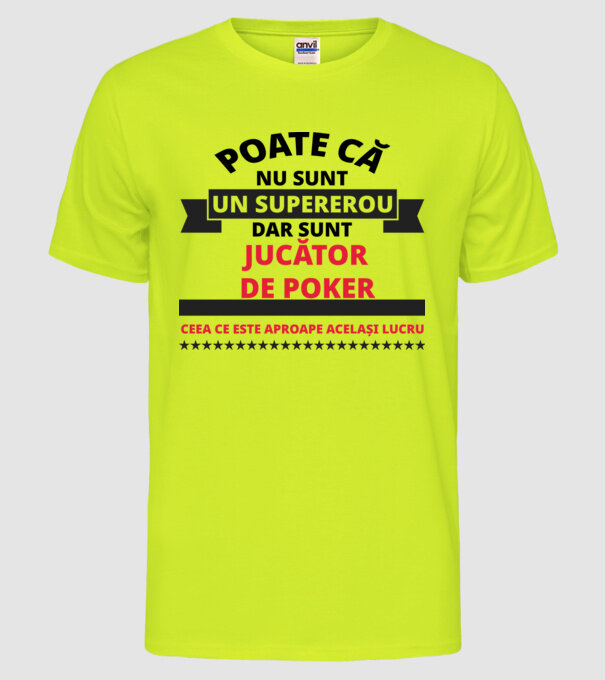 Poate că nu sunt un supererou, dar sunt JUCĂTOR DE POKER, ceea ce este aproape același lucru model galben neon pe tricou