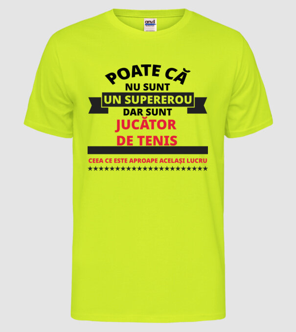Poate că nu sunt un supererou, dar sunt JUCĂTOR DE TENIS, ceea ce este aproape același lucru model galben neon pe tricou