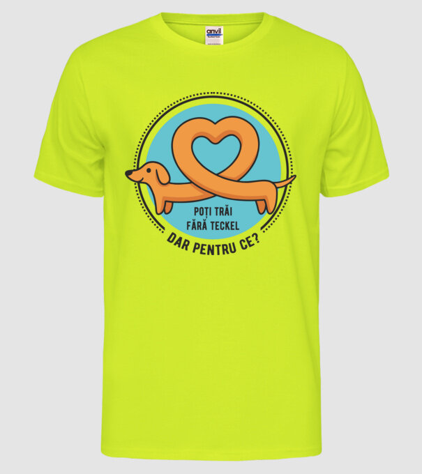 poți trăi fără teckel, dar pentru ce? model galben neon pe tricou