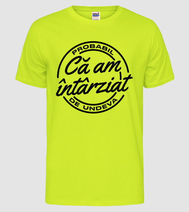 Probabil că am întârziat de undeva model galben neon pe tricou